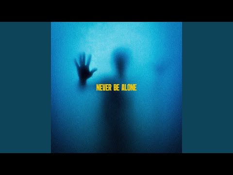 Never Be Alone