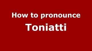 How to pronounce Toniatti