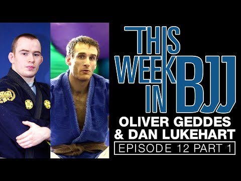 This week in BJJ Episode 12 with Oliver Geddes & Dan Lukehart Part 1