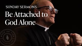 Be Attached to God Alone - Bishop Barron's Sunday Sermon