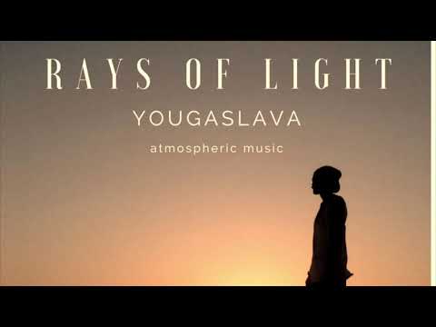 yougaslava- rays of light ( Atmospheric music )