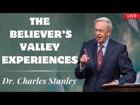 The Believer’s Valley Experiences | Dr . Charles Stanley 2024