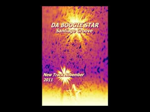 Da Boogie Star - Santiago Groove (New Nobember 2011)