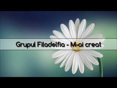 Grupul Filadelfia - M-ai creat