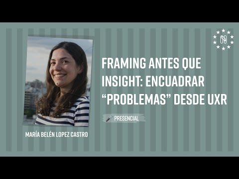 Framing antes que insight: Encuadrar “problemas” desde UXR