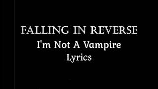 Falling In Reverse - I&#39;m Not A Vampire (Revamped) (Lyrics Video) (HQ)