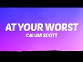 Calum Scott - At Your Worst (Lyrics)