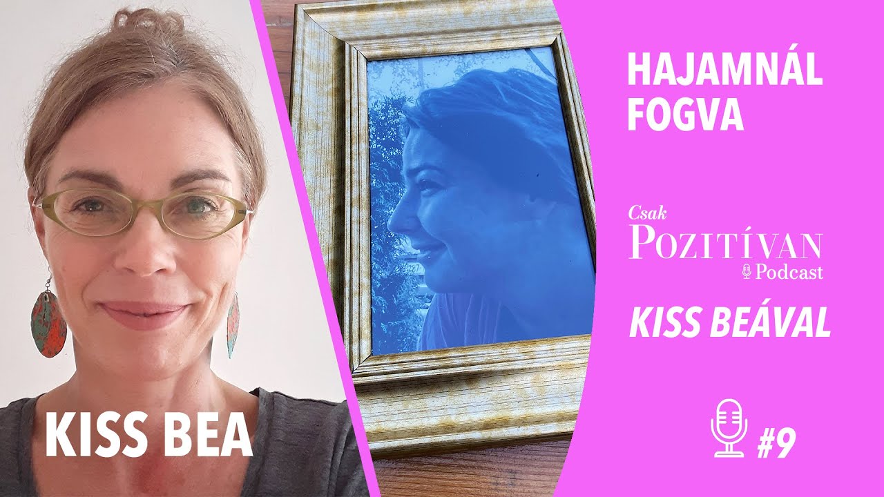 Csak POZITÍVAN Podcast Kiss Beával: Hajamnál fogva #9-Lénárd Kata, akire különleges módon emlékeznek