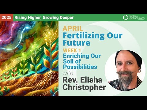 Enriching Our Soil of Possibilities | Rev. Elisha Christopher | 4/6/25 Sunday Talk