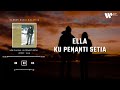 Ella Ku Penanti Setia Lirik Video