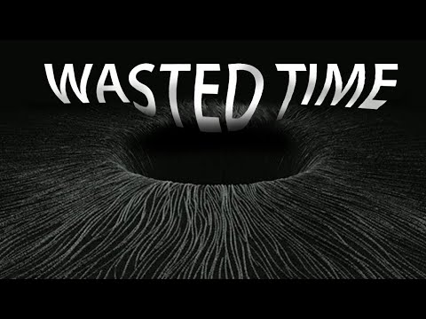 You waste too much time (and it needs to stop)