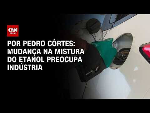 Mudança na mistura do etanol preocupa indústria; veja análise | LIVE CNN