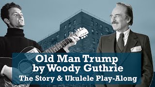 The Story of Woody Guthrie’s Fight with Trump and a Ukulele Play-Along
