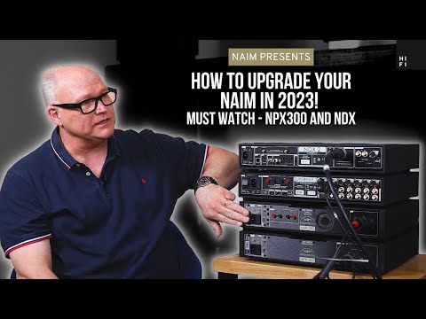 How to Upgrade Your Naim in 2023! | NPX 300 and NDX