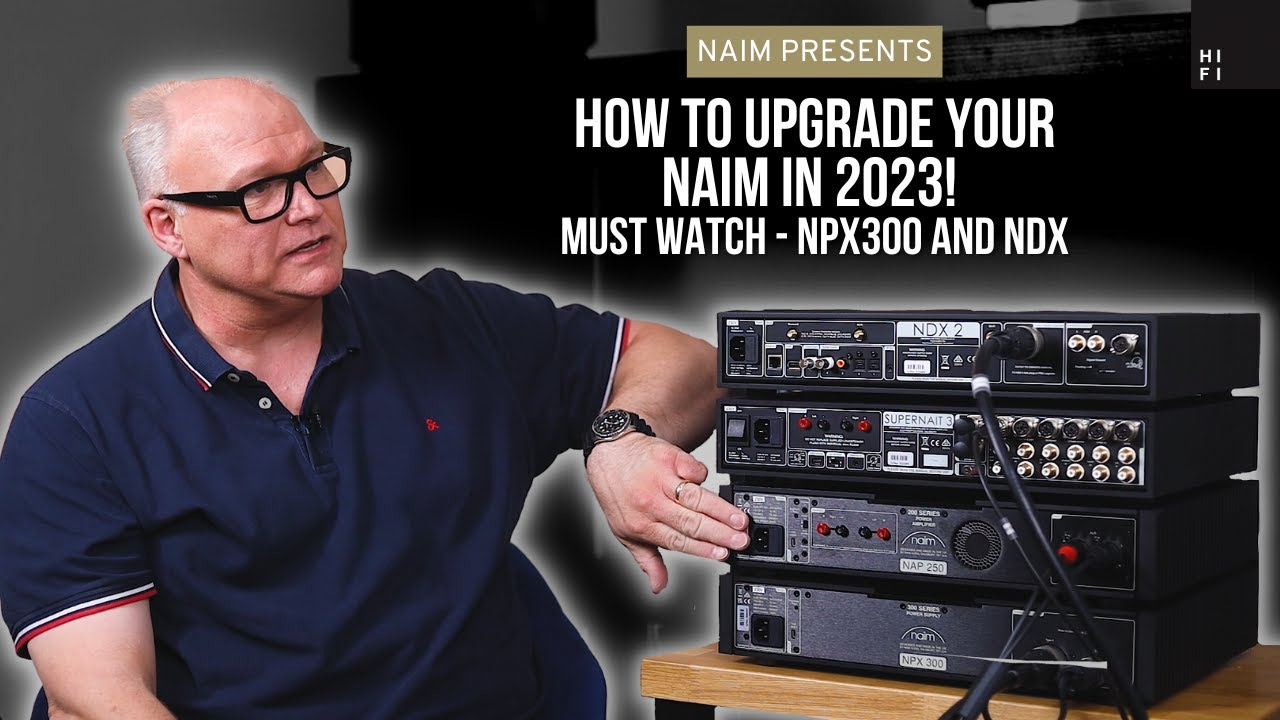 How to Upgrade Your Naim in 2023! | NPX 300 and NDX