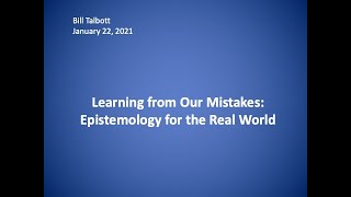 Professor Bill Talbott&#39;s New Book Talk: Learning from Our Mistakes: Epistemology for the Real World