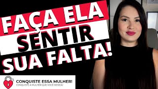 3 ATITUDES QUE VÃO FAZER ELA SENTIR A SUA FALTA!