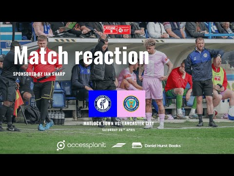 Match Reaction - Matlock Town vs. Lancaster City