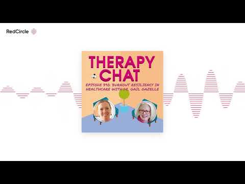 Therapy Chat - 390: Burnout Resiliency In Healthcare With Dr. Gail Gazelle