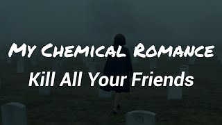 My Chemical Romance - Kill All Your Friends (Lyrics)