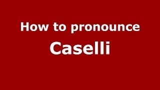 How to pronounce Caselli