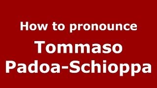 How to pronounce Tommaso Padoa-Schioppa