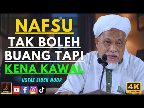 Ustaz Sidek Noor - NAFSU TAK BOLEH BUANG TAPI KENA KAWAL