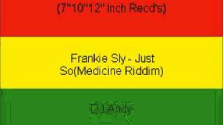 Frankie Sly - Just So(Medicine Riddim)
