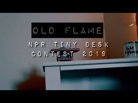 Old Flame NPR Tiny Desk Contest Submission 2019