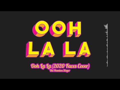 Ooh La La (2020 Faces Cover) - The Phantom Singer