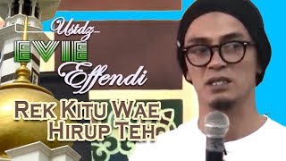Download lagu Ustad REK KITU WAE HIRUP TEH eVIE eFFENDIE 2018-05 pART#1 mp3