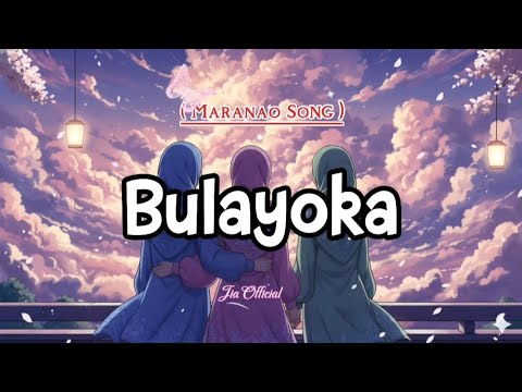 Bulayoka | Lyrics (Maranao Song)