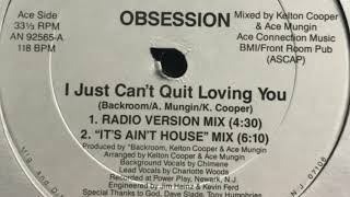 Obsession - I Just Can't Quit Loving You ("It's Ain't House" Mix)