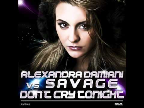DON'T CRY TONIGHT - Alexandra & Savage (Alexandra Damiani remix)