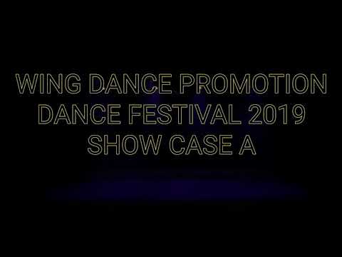 【SHOWCASE A】WING DANCE PROMOTION DANCE FESTIVAL 2019