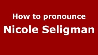 How to pronounce Nicole Seligman