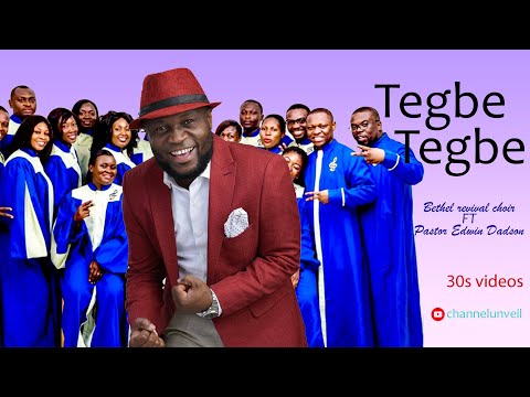 TEGBE TEGBE (Bethel revival choir Ft Pastor Edwin Dadson)