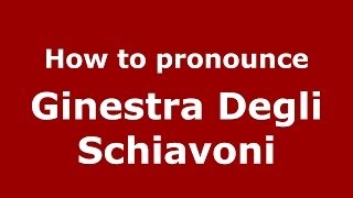 How to pronounce Ginestra Degli Schiavoni