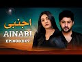 Ajnabi Episode 07 Imran Ashraf Sarah Khan Ahmed Ali Akbar Latest Pakistani Drama HD Drama