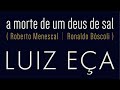 A morte de um deus de sal (Roberto Menescal/Ronaldo Bôscoli) - Luiz Eça