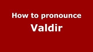 How to pronounce Valdir