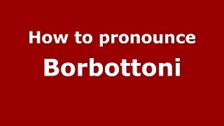 How to pronounce Borbottoni