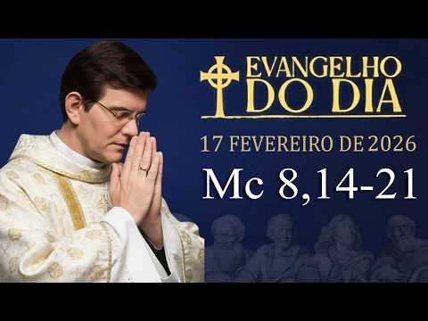 EVANGELHO DE HOJE - 17/02/2026 | Mc 8,14-21 | PADRE REGINALDO MANZOTTI
