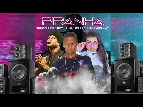 "PIRANHA"- DIMENOR COP- MC MAGRELLA- NEGUINHO DO KAXETA BREGA FUNK REMIX