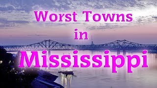 Top 10 Worst Towns in Mississippi. Mississippi isn&#39;t really one of our best states.