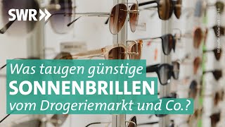 Sonnenbrillen im Test: Schützen auch billige vor gefährlicher UV-Strahlung? | Marktcheck SWR