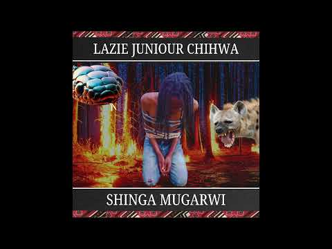 Lazie Junior Chihwa - Shinga Mugarwi