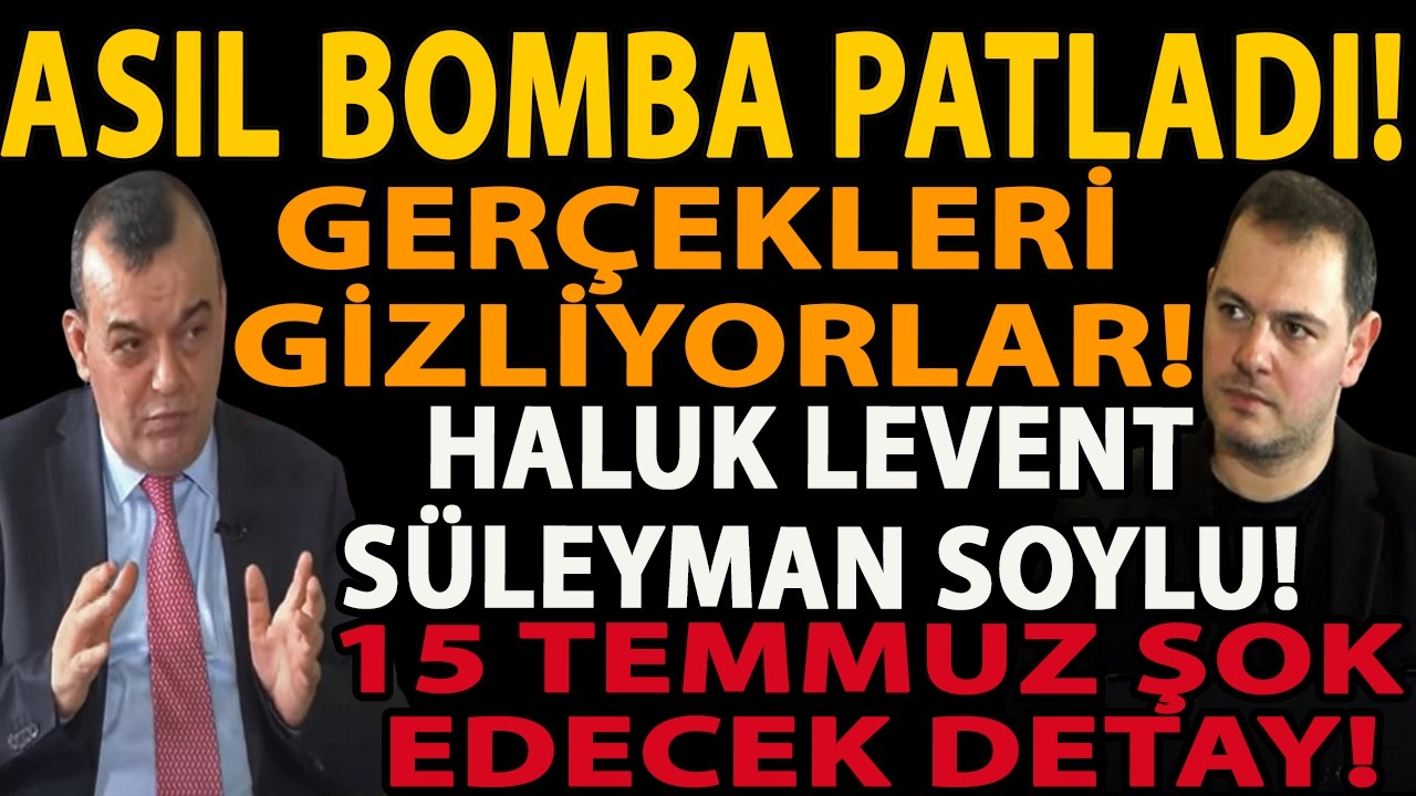 ASIL BOMBA PATLADI! HALUK LEVENT SÜLEYMAN SOYLU! GERÇEKLERİ GİZLİYORLAR! 15 TEMMUZ ŞOK EDECEK DETAY!