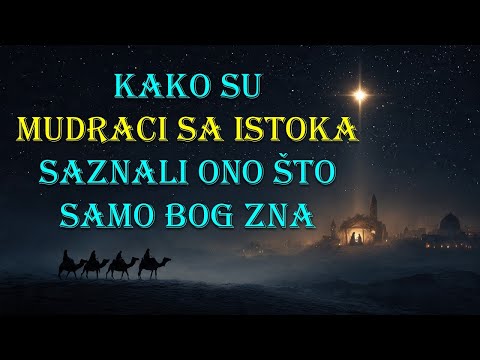 Kako su mudraci sa istoka saznali ono što samo Bog zna, kako bilo ko može da sazna ono što Bog zna