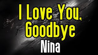 I Love You Goodbye (KARAOKE) | Nina